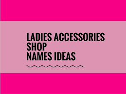 480 Catchy Ladies Accessories Shop Name Ideas Video Infogra Shop Name Ideas Boutique Names Cute Business Names