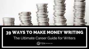 Share details about your life's journey. 39 Ways To Make Money As A Writer The Ultimate Career Guide For Writers Tck Publishing