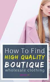 6 Ways To Find High Quality Boutique Wholesale Clothing Vendors Boutique Wholesale Wholesale Boutique Clothing Wholesale Clothing Vendors