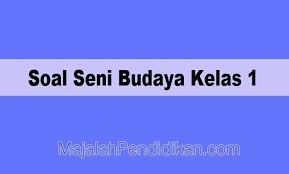 Menampilkan sikap apresiasi terhadap seni budaya dan keterampilan 3. Contoh Soal Uas Seni Budaya Kelas 1 Sd 2021 Dan Pembahasan