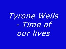 You will be kissed on the nearest possible friday by the love of your life. Tyrone Wells Time Of Our Lives Lyrics