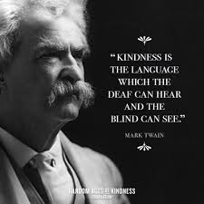 Quotes Kindness Is The Language Which The Deaf Can Hear And The Blind Can See Kindness Is The Language Which The Deaf Can Hear And The Blind Can See Mark Twain Kindness Quotes Mark Twain Quotes Wise Words Quotes