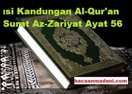 Berdasarkan ayat ini dapat kita simpulkan bahwa kita harus memperbanyak ibadah kita sebagai. Isi Kandungan Al Qur An Surat Az Zariyat Ayat 56 Bacaan Madani Bacaan Islami Dan Bacaan Masyarakat Madani