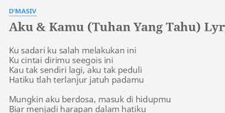 Ku rahsiakan rasa hati ini. Aku Kamu Tuhan Yang Tahu Lyrics By D Masiv Ku Sadari Ku Salah