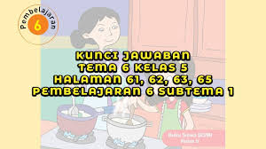 Soal penilaian harianuh kelas 5 tema 6 k13 revisi 20202021 tematik untuk semester 2 ini telah kami lengkapi dengan kunci jawaban. Kunci Jawaban Tema 6 Kelas 5 Halaman 61 62 63 65 Pembelajaran 6 Subtema 1 Youtube