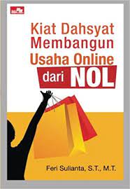 Kenapa merintis usaha baru perlu strategi online ? Kiat Dahsyat Membangun Usaha Online Dari Nol Igbo Edition Sulianta Feri 9786020275703 Amazon Com Books