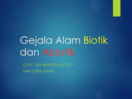 Gejala alam biotik dan abiotik a. Gejala Alam Biotik Dan Abiotik Ppt Download