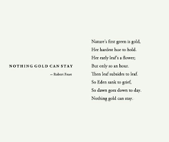 Nothing Gold Can Stay By Robert Frost Nature S First Green Is Gold Her Hardest Hue To Hold Her Early Leaf S A Flower But Only Pretty Words Words Quotes