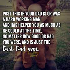 Post This If Your Dad Is Or Was A Hard Working Man And Has Helped You As Muc Quotes About Strength In Hard Times Hard Working Man Quotes Quotes About Strength
