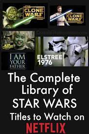 The Complete Library Of Star Wars Titles On Netflix To Watch Best Movies Right Now Star Wars Netflix Star Wars Movie