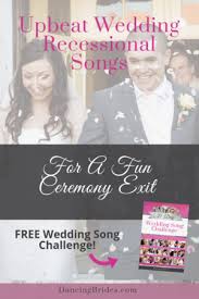 Upbeat Recessional Songs For A Fun Wedding Ceremony Exit Wedding Ceremony Songs Wedding Songs Wedding Exit Songs