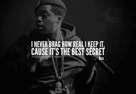 I Never Brag How Real I Keep It Cause It S The Best Secret Oh Yes Nas Oh Yes Rap Quotes Rapper Quotes Rap Lyrics Quotes