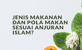 Dari jenis yang halal menurut syarak. Apa Jenis Makanan Dan Pola Makan Sesuai Anjuran Islam