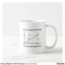 Funny Algebra Math Saying Coffee Mug Funny Math Mugs Math Quotes Algebra Humor Mugs