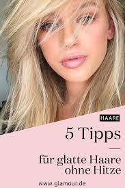 glatte haare ohne hitze diese 5 hacks helfen beim haareglatten ohne hitze glatte haare haare pflegen gerade frisuren