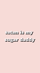 See more ideas about daddy aesthetic, sugar daddy, daddy. Satan Is My Sugar Daddy Wallpaper By Florcita De Amapola Daddy Aesthetic Bad Girl Wallpaper Baby Girl Wallpaper