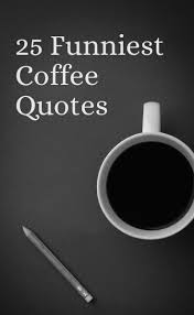 25 Coffee Quotes Funny Coffee Quotes That Will Brighten Your Mood Coffeesphere Funny Coffee Quotes Coffee Quotes Coffee Humor