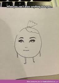 Only Good At Drawing Eyes Funsubstance Com Best Funny Pictures Funny Pictures Hilarious