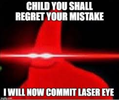 Laser Eyes Memes Gifs Imgflip Laser safety facts red eyes transpa laser eyes png eye meme 728x404 cute cat meme flip laser eyes meme maker laser beam eyes gifs get the best gif on giphy. laser eyes memes gifs imgflip
