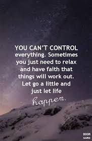 Awesome Inspirational Life Quotes And Sayings You Can T Control Everything Inspiring Quotes About Life Change Quotes Words