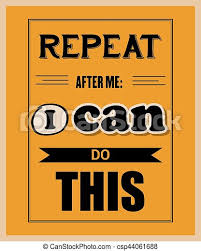 Quotations and quotes on repeat. Retro Motivational Quote Repeat After Me I Can Do This Vector Illustration Canstock