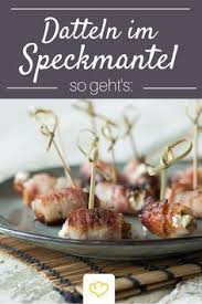 Datteln Im Speckmantel Mit Ziegenkase Lieblings Fingerfood Rezept Datteln Im Speckmantel Fingerfood Fingerfood Vorspeisen