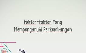 Anak dilahirkan belum bersifat sosial, artinya anaktersebut belum. Faktor Faktor Yang Mempengaruhi Perkembangan By Anshar Fajar On Prezi Next