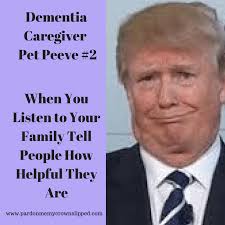 We did not find results for: This Post Outlines 7 Pet Peeves Of Caregivers As Told Through Trump Images Trump Style Trump Meme Dementia Caregiver Pet Pee Caregiver Elderly Care Pet Peeves