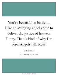 You Re Beautiful In Battle Like An Avenging Angel Come To Picture Quotes
