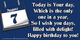August 11, 1986) cloud strife was born on august 11, 1986, and is 21 years old in ff7. Greetings Cards Of 7 August Today Is Your Day Which Is The Only One In A Year So I Wish You Days Filled With Delight Happy Birthday To You 7 August Messageswishesgreetings Com