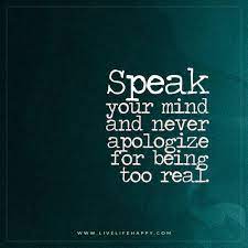 Speak Your Mind And Never Apologize For Being Live Life Happy Live Life Happy Words Quotes This Is Us Quotes