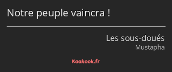 Les sous doues passent le bac comédie. Citation Notre Peuple Vaincra Kaakook