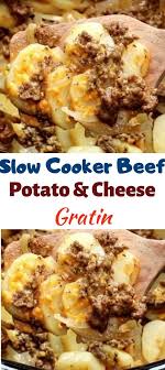 Slow Cooker Beef Potato Cheese Gratin Slow Cooker Recipes Beef Slow Cooker Beef Slow Cooker Ground Beef