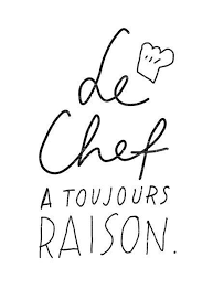Le Chef A Toujours Raison Et Le Chef C Est Moi Art Et Cuisine Le Chef Citation Francais