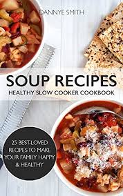 Slow cooker healthy soup recipes uk. Soup Recipes Healthy Slow Cooker Cookbook Slow Cooker Soups Soup Cookbook Crockpot Soup Ebook Smith Dannye Amazon Co Uk Kindle Store