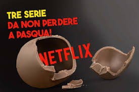 “Recuperatevi con Netflix durante le vacanze di Pasqua: 3 serie imperdibili che vi siete persi”