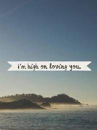  Love Quotes Quotation Image Quotes Of The Day Description I M High On Loving You Country Song Quotes Country Music Quotes Country Lyrics Quotes