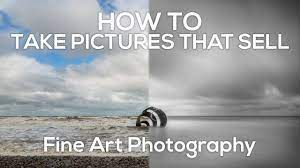 How To Take Pictures That Sell - Fine Art Photography - Youtube