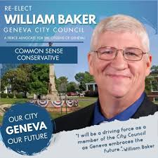 RE-ELECT WILLIAM BAKER GENEVA CITY COUNCIL FIERCE ADVOCATE FOR THE CITIZENS  OF GENEVA! COMMON SENSE CONSERVATIVE OUR CITY GENEVA OUR FUTURE ツ1 will be  a driving force as a member of the
