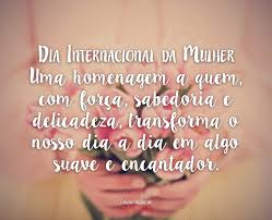 O dia internacional da mulher ou dia da mulher é comemorado anualmente em 8 de março, e não é considerado um feriado nacional. Dia Internacional Da Mulher Uma Ho Frases Dia Da Mulher Declaracao De Amor