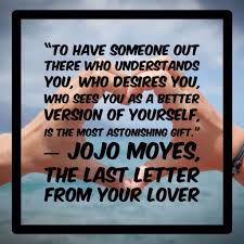 I'm a sucker for sentimental books. A Quote From The Last Letter From Your Lover By Jojo Moyes Lettering Understanding Yourself Quotes