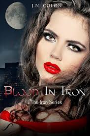 Blood In Iron (The Iron Series #1) by J.N. Colon