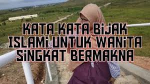 Sebelumnya saya ingin megucapkan terima kasih karena telah berkenan untuk mengunjungi halaman ini. Kata Kata Bijak Islami Untuk Wanita Singkat Bermakna Youtube