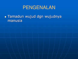 Hubungan manusia dan sejarah adalah hal yang sifatnya mutlak, sebab dalam konteks sejarah manusia berperan sebagai subjek sekaligus objek. Bab 5 Konsep Peradaban Dan Tamadun Ppt Download