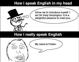 You might have come across some good jokes, but they might be old. English In My Head