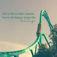 Dailyquotes Life Is Like A Roller Coaster Live It Be Happy Enjoy Life Avril Lavigne Life Is Like Enjoy Life Roller Coaster