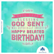 Christian Birthday Memes For Female Friends Dayspring Ecards Belated Birthday Quotes Birthday Blessings Happy Belated Birthday Quotes