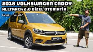 2018 Volkswagen Caddy Alltrack 2 0 Dizel Otomatik Neden Almali Youtube