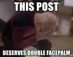 this post deserves double facepalm - Picard double facepalm | Meme ...