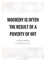 Mockery Quotes Mockery Sayings Mockery Picture Quotes